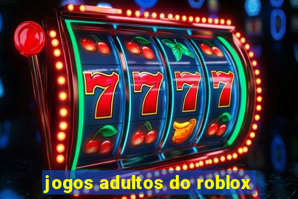 jogos adultos do roblox